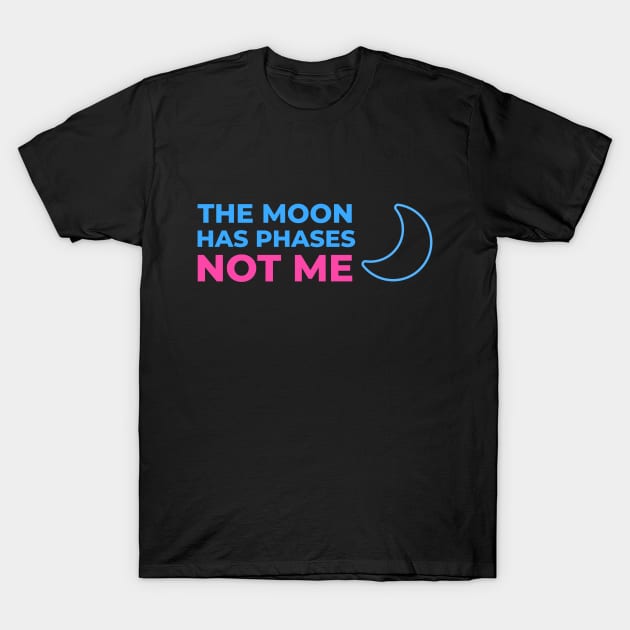 The Moon has phases, not me T-Shirt by GayBoy Shop